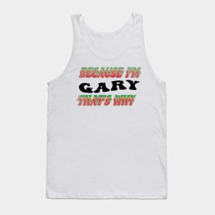 BECAUSE I AM GARY - THAT'S WHY Tank Top